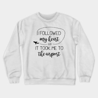 I followed my heart Crewneck Sweatshirt